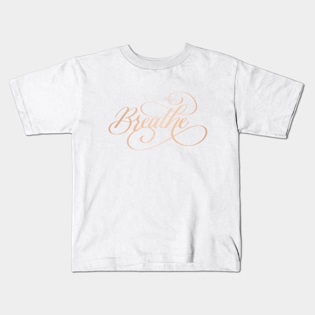 Breathe in Rose Gold Kids T-Shirt by Kelly Gigi